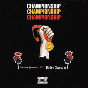 CHAMPIONSHIP (feat. Dellon Sweezer)