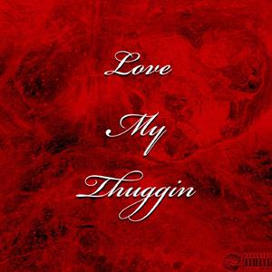 Love My Thuggin