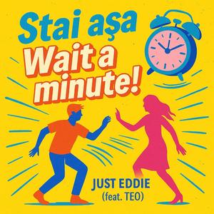 Stai așa, wait a minute! (feat. Teo) (Radio Edit)