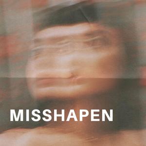 MISSHAPEN