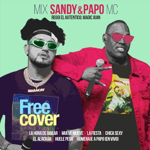Mix Sandy & Papo MC: La Hora de Bailar / Mueve Mueve / La Fiesta / Chica Sexy / El Alacrán / Huele Pega / Homenaje a Papo (En Vivo) [feat. Alejandro Neg Barrera, Daniel Chompa Bracho & Mascara]
