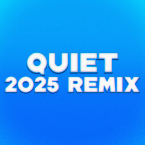 Quiet (2025 Remix)