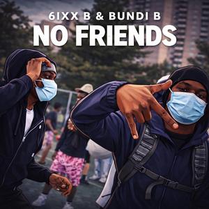 No Friends (feat. 6ixx B)