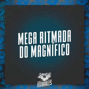 Mega Ritmada do Magnífico (feat. Mc Rennan, Mc Daniels, MC MN, MC Douglinhas BDB, MC Gimenez, MC Kalzin & Dj Mano Lost)