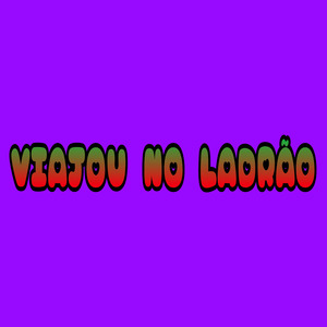 Viajou no Ladrão
