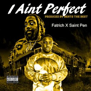 I ain't perfect (feat. saint pen)