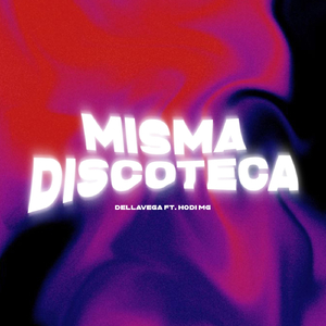 Misma Discoteca (feat. Hodi Mg)