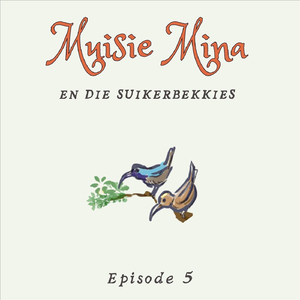 Episode 5: Muisie Mina En Die Suikerbekkies