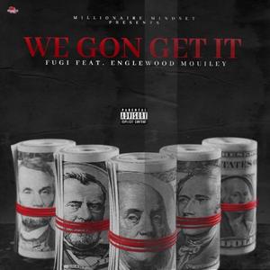 We Gone Get It (feat. Englewood Mouiley)