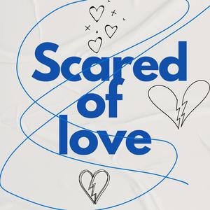 Scared of love