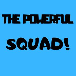 The Powerful Squad!