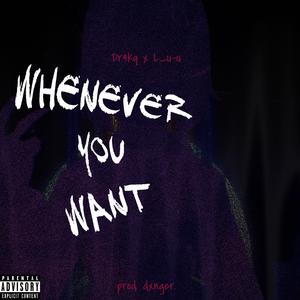 Whenever you want (feat. Xevex)