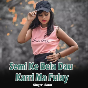 Semi Ke Bela Dau Karri Ma Fulay