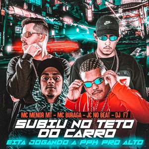 Subiu no Teto do Carro, Eita Jogando a Ppk pro Alto (feat. MC Menor MT, MC Buraga & JC NO BEAT)