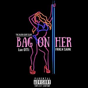 Bag On Her (feat. Lue OTTi & Frkln SAINt)