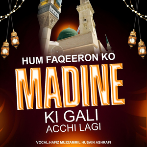 Hum Faqeeron Ko Madine Ki Gali Achi Lagi