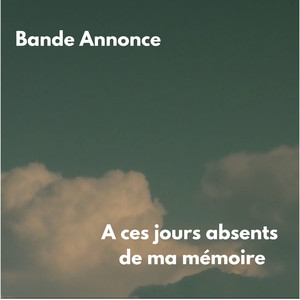 Bande annonce (A ces jours absents de ma mémoire)