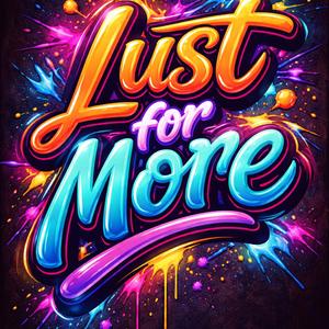 Lust for more