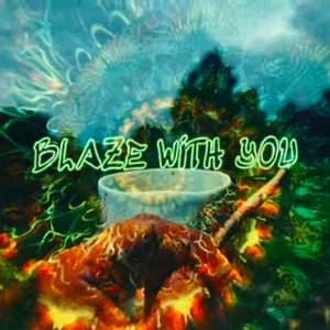Blaze with you