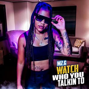 Watch Who You Talkin' To