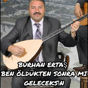 Ben Öldükten Sonra mı Geleceksin