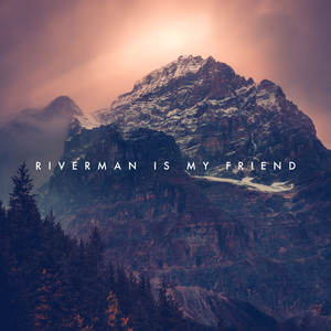 Riverman Is My Friend