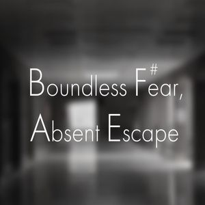 Boundless Fear#, Absent Escape