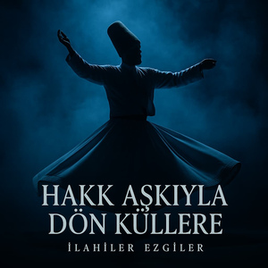 Hakk Aşkıyla Dön Küllere