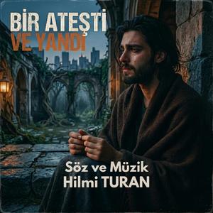 Bir ateşti ve yandı