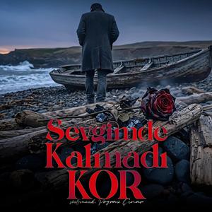 Sevgimde Kalmadı Kor