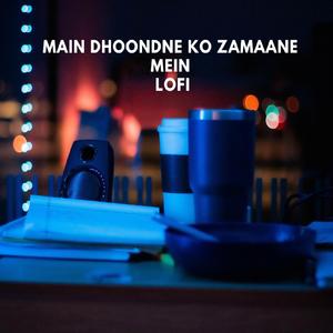 Main Dhoondne Ko Zamaane Mein Lofi
