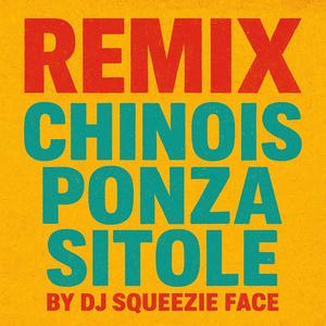 CHINOIS PONZA SITOLE BY DJ SQUEEZIE FACE
