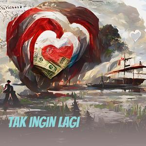Tak Ingin Lagi