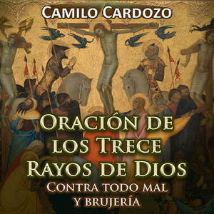 Oración de los Trece Rayos de Dios Contra Todo Mal y Brujería