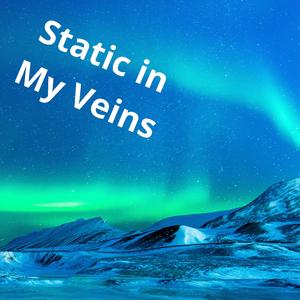 Static in My Veins