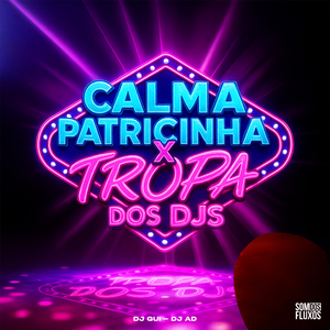 Calma Patricinha X Tropa dos Djs