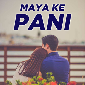 Maya Ke Pani