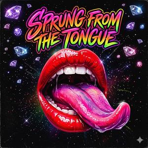 Sprung from the tongue