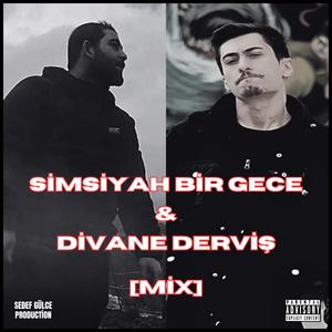 Simsiyah Bir Gece & Divane Derviş (feat. İsyanqar26, Serhat Biricik & Sedef Gülce Production) (MİX)