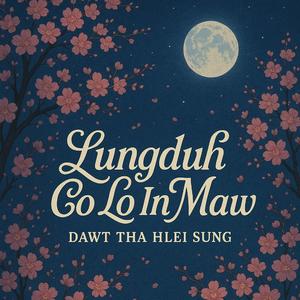 Lungduh co lo in maw (feat. Dawt Tha Hlei Sung)