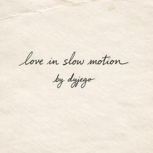 love in slow motion