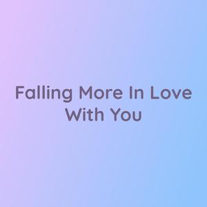 Falling More In Love With You