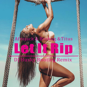 Let It Rip （DJ Husky Bootleg Remix）