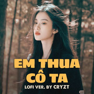 Em Thua Cô Ta (Cryzt Lofi Version)