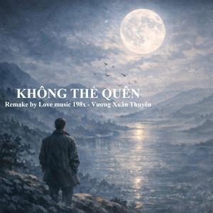 Không Thể Quên (feat. Vương Xuân Thuyên)