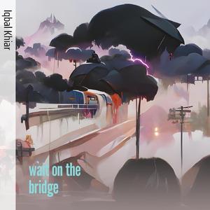 Wait on the Bridge