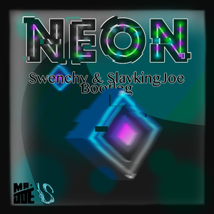 Neon (SlavkingJoe & Swenchy Bootleg)