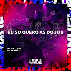 Eu Só Quero as do Job