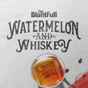 Watermelon and Whiskey
