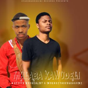 Mhlaba Kawudeli (feat. Maceeya Mr Vocalist)